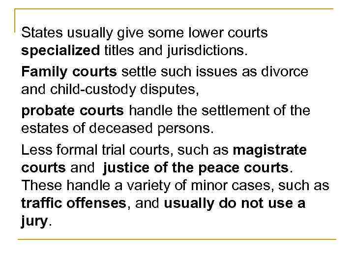 States usually give some lower courts specialized titles and jurisdictions. Family courts settle such