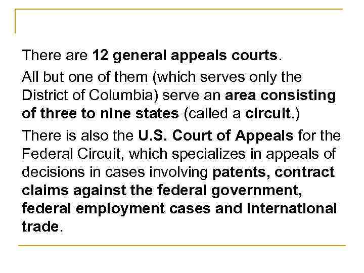 There are 12 general appeals courts. All but one of them (which serves only