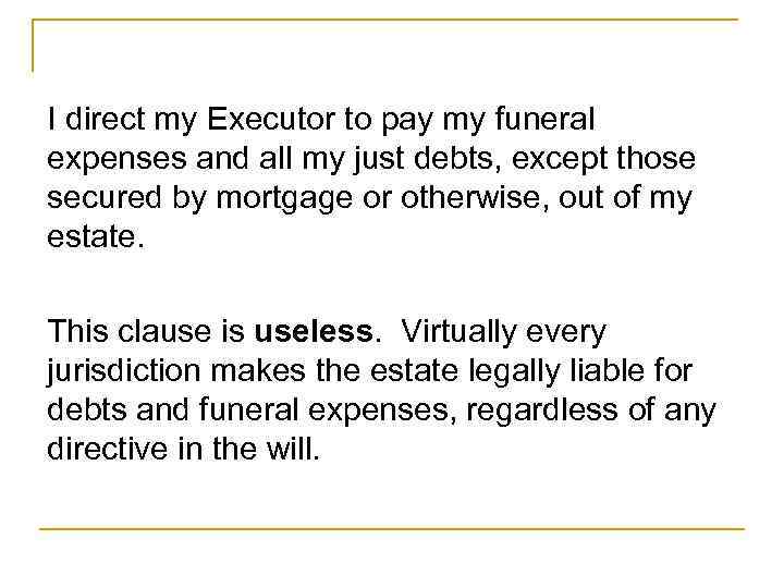 I direct my Executor to pay my funeral expenses and all my just debts,