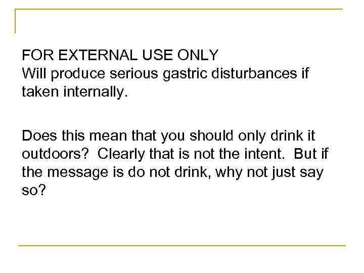 FOR EXTERNAL USE ONLY Will produce serious gastric disturbances if taken internally. Does this