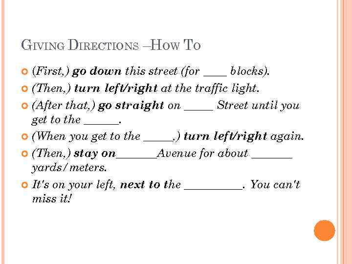 GIVING DIRECTIONS –HOW TO (First, ) go down this street (for ____ blocks). (Then,