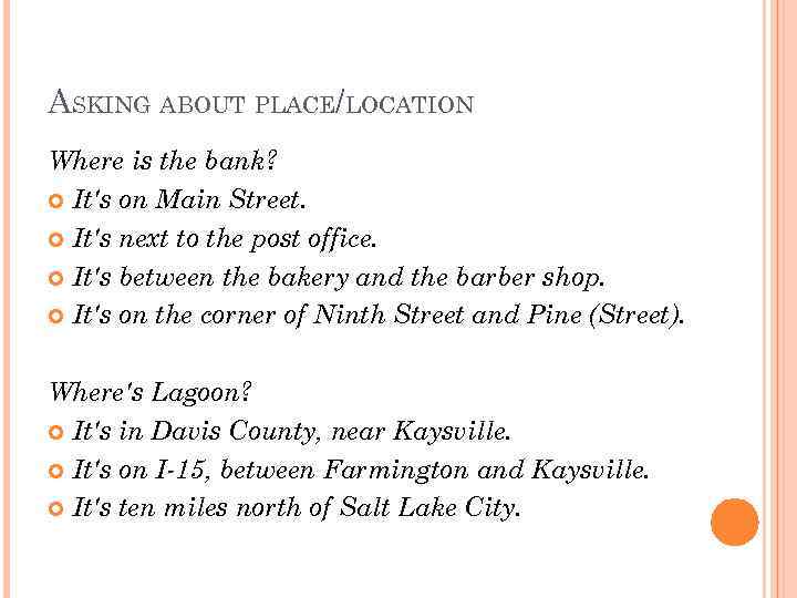 ASKING ABOUT PLACE/LOCATION Where is the bank? It's on Main Street. It's next to