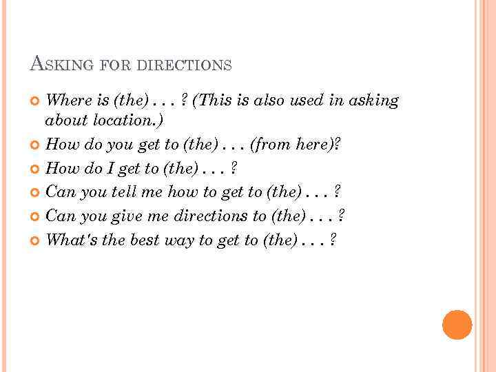 ASKING FOR DIRECTIONS Where is (the). . . ? (This is also used in