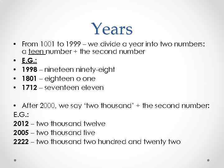 Years • From 1001 to 1999 – we divide a year into two numbers: