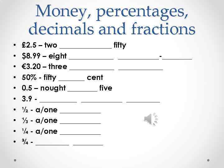 Money, percentages, decimals and fractions • • • ₤ 2. 5 – two _______