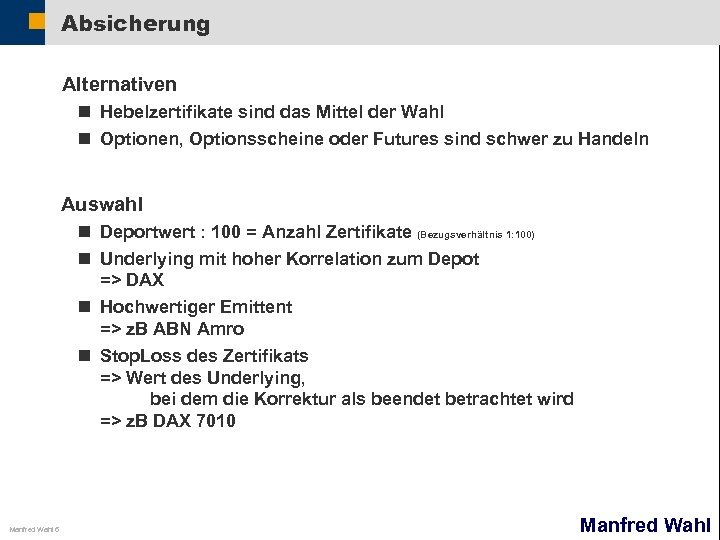 Absicherung Alternativen n Hebelzertifikate sind das Mittel der Wahl n Optionen, Optionsscheine oder Futures