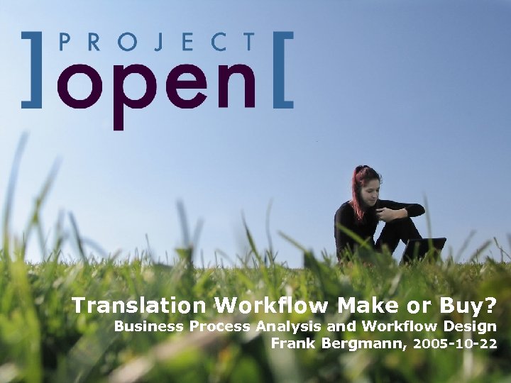 Translation Workflow Make or Buy? Business Process Analysis and Workflow Design Frank Bergmann, 2005