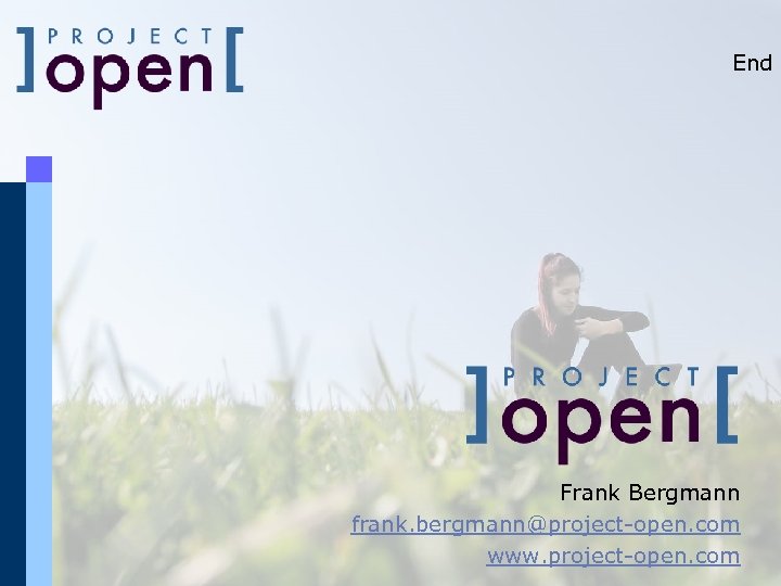 End Frank Bergmann frank. bergmann@project-open. com www. project-open. com 