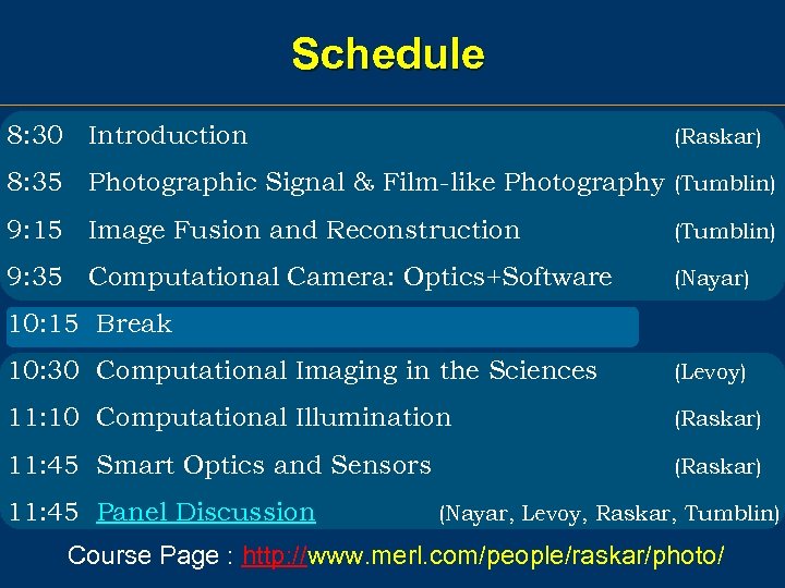 Schedule 8: 30 Introduction (Raskar) 8: 35 Photographic Signal & Film-like Photography (Tumblin) 9: