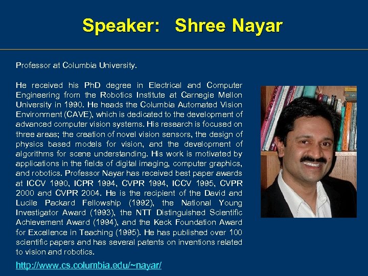 Speaker: Shree Nayar Professor at Columbia University. He received his Ph. D degree in