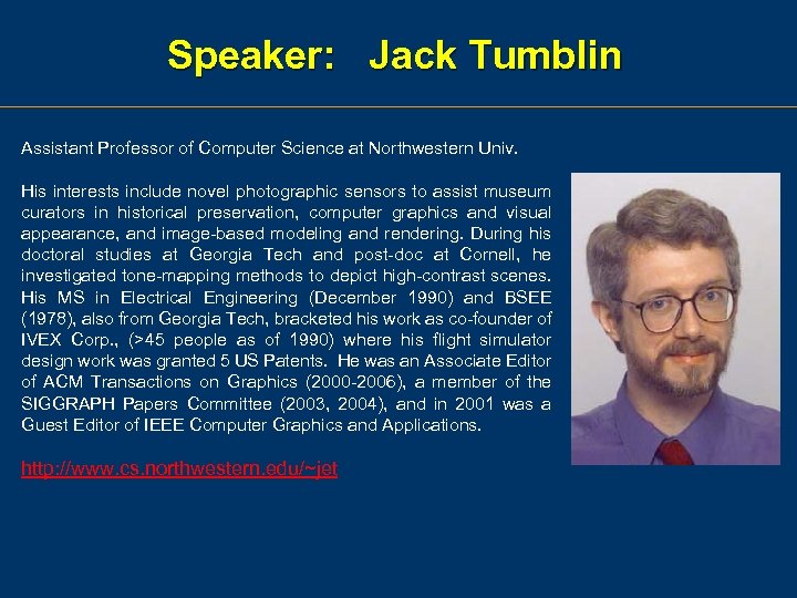 Speaker: Jack Tumblin Assistant Professor of Computer Science at Northwestern Univ. His interests include