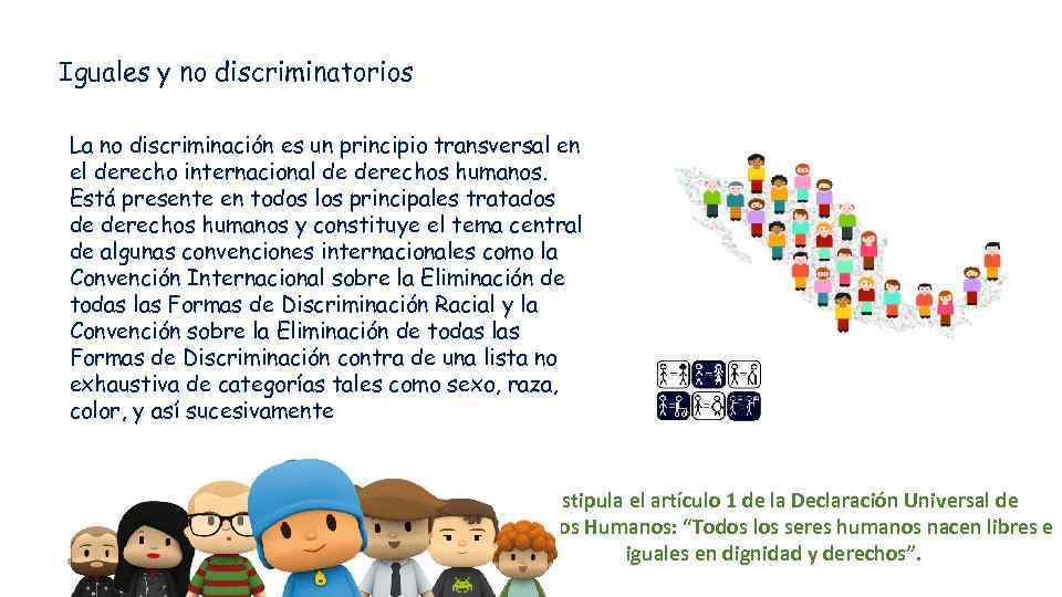 Iguales y no discriminatorios La no discriminación es un principio transversal en el derecho