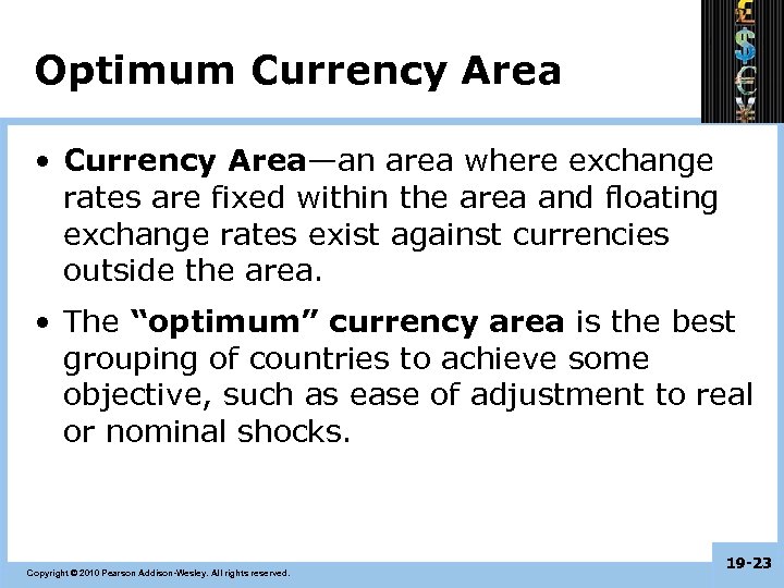 Optimum Currency Area • Currency Area—an area where exchange rates are fixed within the