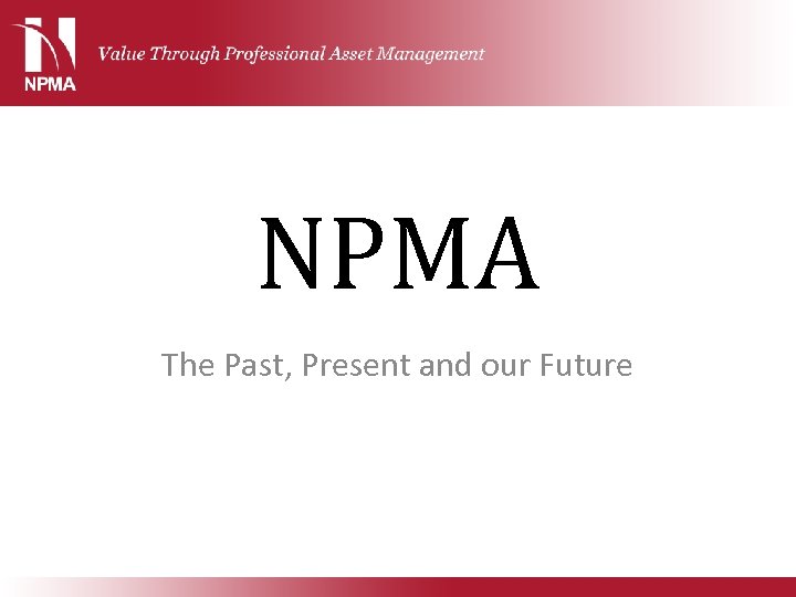 NPMA The Past, Present and our Future 