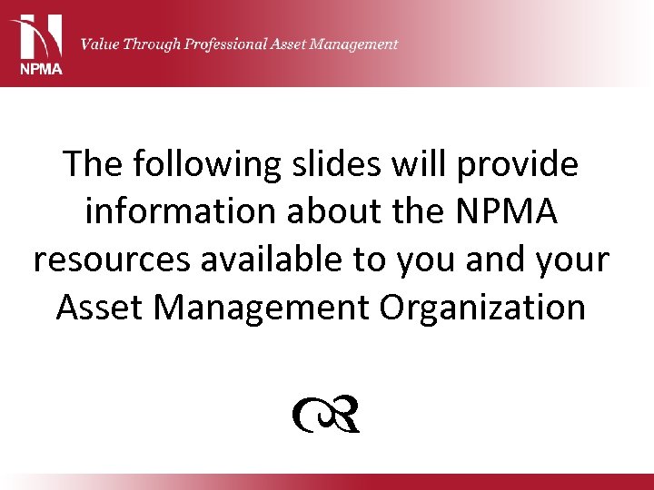 The following slides will provide information about the NPMA resources available to you and