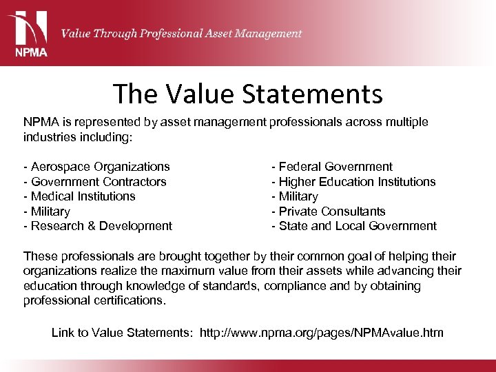 The Value Statements NPMA is represented by asset management professionals across multiple industries including: