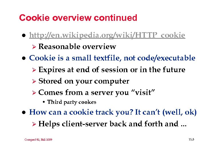 Cookie overview continued l l http: //en. wikipedia. org/wiki/HTTP_cookie Ø Reasonable overview Cookie is