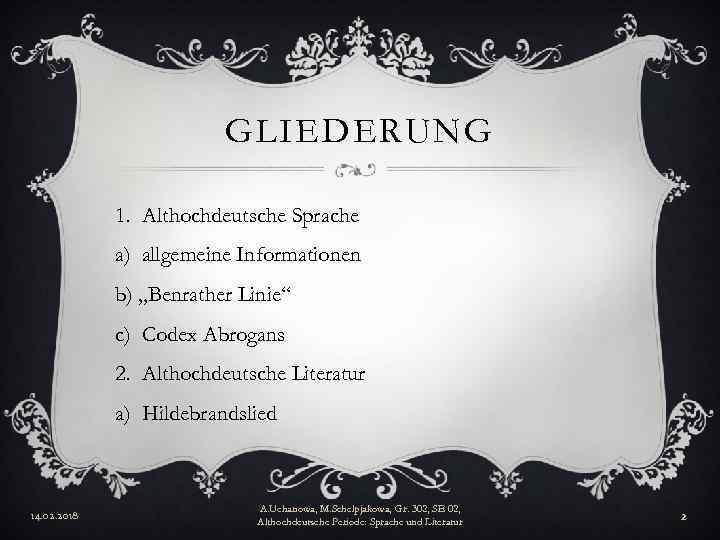 GLIEDERUNG 1. Althochdeutsche Sprache a) allgemeine Informationen b) „Benrather Linie“ c) Codex Abrogans 2.