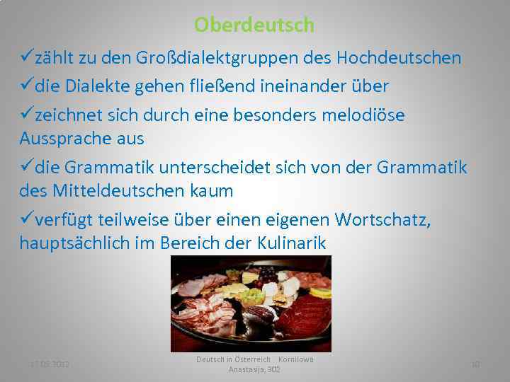 Oberdeutsch üzählt zu den Großdialektgruppen des Hochdeutschen üdie Dialekte gehen fließend ineinander über üzeichnet