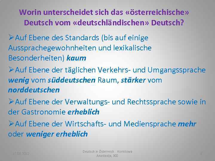 Worin unterscheidet sich das «österreichische» Deutsch vom «deutschländischen» Deutsch? ØAuf Ebene des Standards (bis