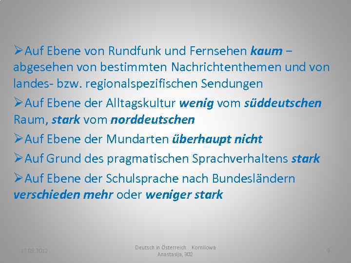 ØAuf Ebene von Rundfunk und Fernsehen kaum − abgesehen von bestimmten Nachrichtenthemen und von