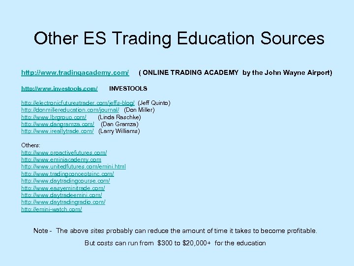  Other ES Trading Education Sources http: //www. tradingacademy. com/ http: //www. investools. com/