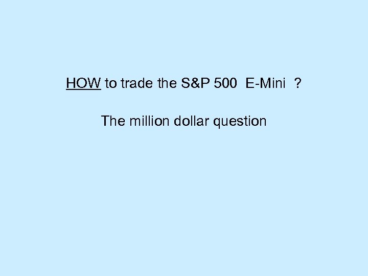 HOW to trade the S&P 500 E-Mini ? The million dollar question 