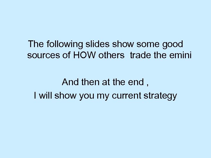 The following slides show some good sources of HOW others trade the emini And