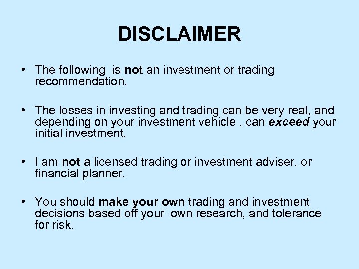 DISCLAIMER • The following is not an investment or trading recommendation. • The losses