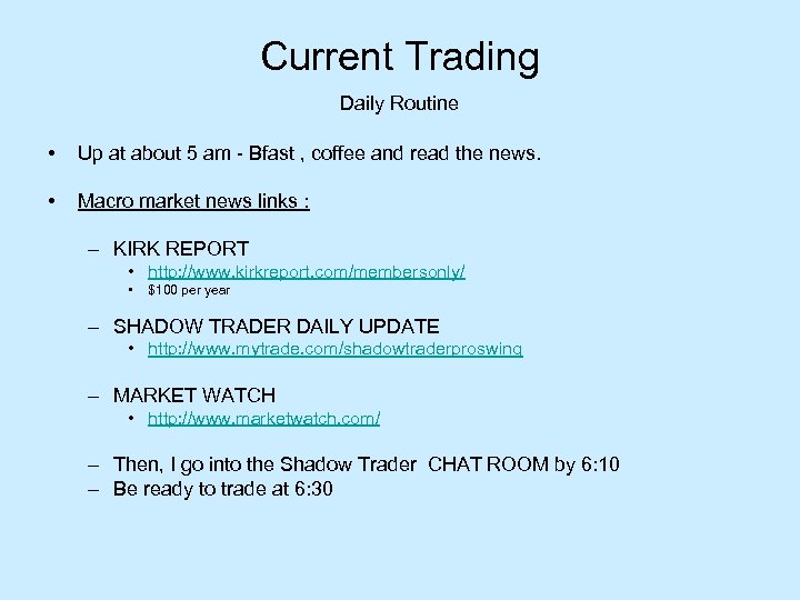 Current Trading Daily Routine • Up at about 5 am - Bfast , coffee