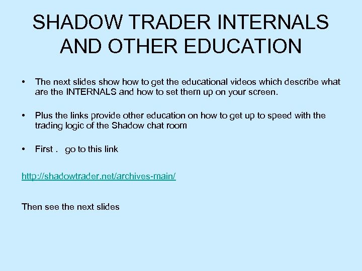 SHADOW TRADER INTERNALS AND OTHER EDUCATION • The next slides show to get the