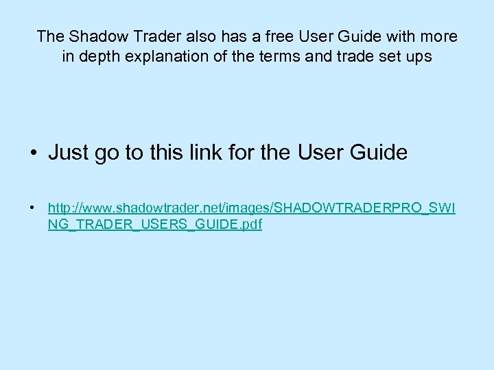 The Shadow Trader also has a free User Guide with more in depth explanation