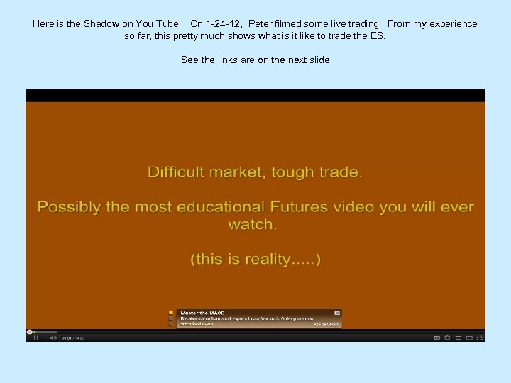 Here is the Shadow on You Tube. On 1 -24 -12, Peter filmed some