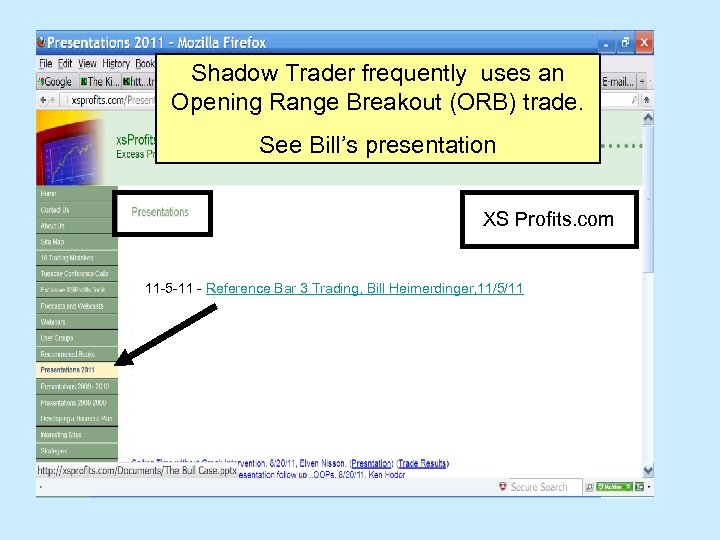 Shadow Trader frequently uses an Opening Range Breakout (ORB) trade. See Bill’s presentation XS