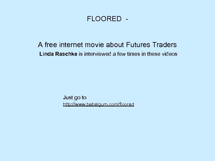 FLOORED - A free internet movie about Futures Traders Linda Raschke is interviewed a
