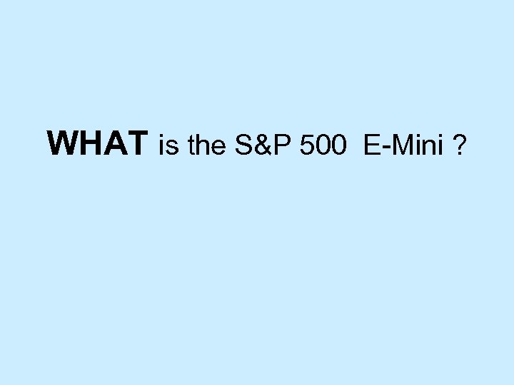 WHAT is the S&P 500 E-Mini ? 
