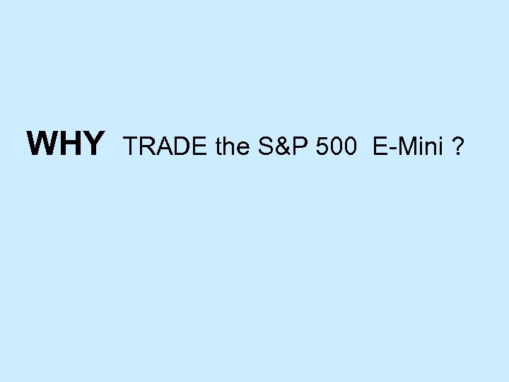 WHY TRADE the S&P 500 E-Mini ? 
