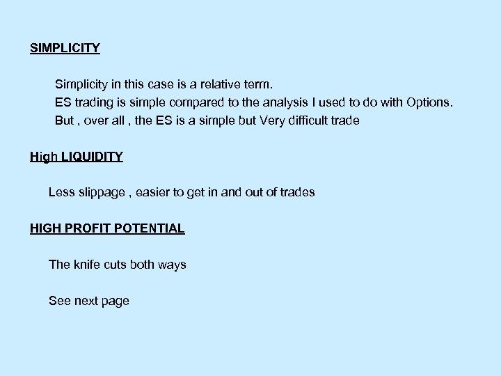 SIMPLICITY Simplicity in this case is a relative term. ES trading is simple compared