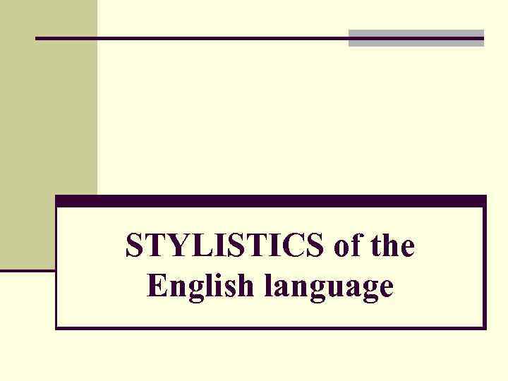 STYLISTICS of the English language 