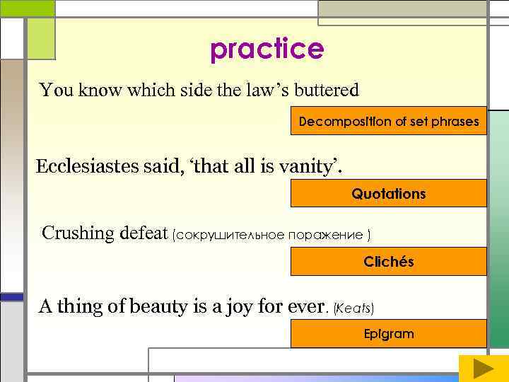 practice You know which side the law’s buttered Decomposition of set phrases Ecclesiastes said,