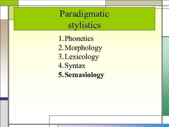 Paradigmatic stylistics 1. Phonetics 2. Morphology 3. Lexicology 4. Syntax 5. Semasiology 