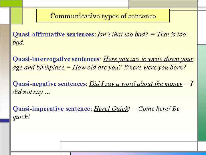 Communicative types of sentence Quasi-affirmative sentences: Isn’t that too bad? = That is too