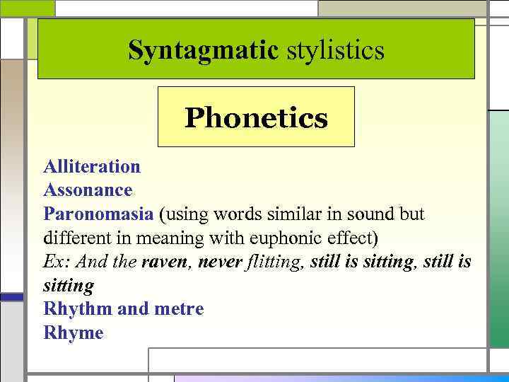 Syntagmatic stylistics Phonetics Alliteration Assonance Paronomasia (using words similar in sound but different in