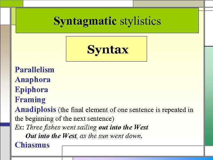 Syntagmatic stylistics Syntax Parallelism Anaphora Epiphora Framing Anadiplosis (the final element of one sentence