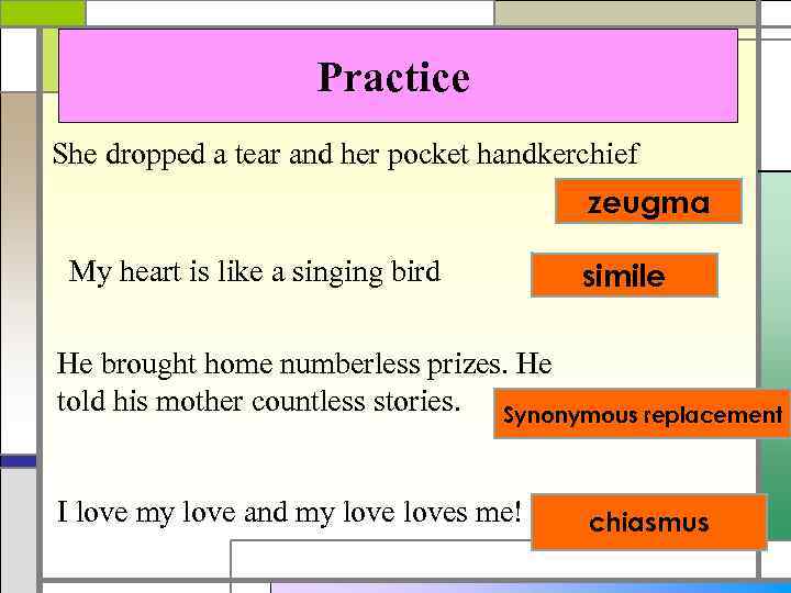 Practice She dropped a tear and her pocket handkerchief zeugma My heart is like