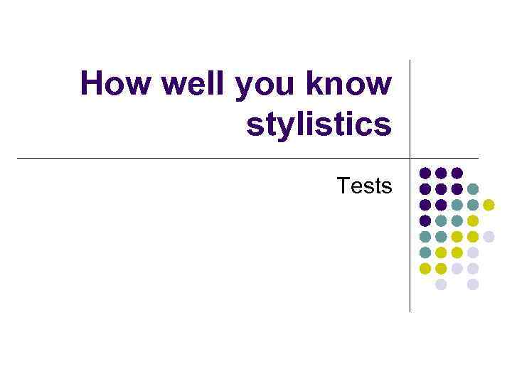 How well you know stylistics Tests 