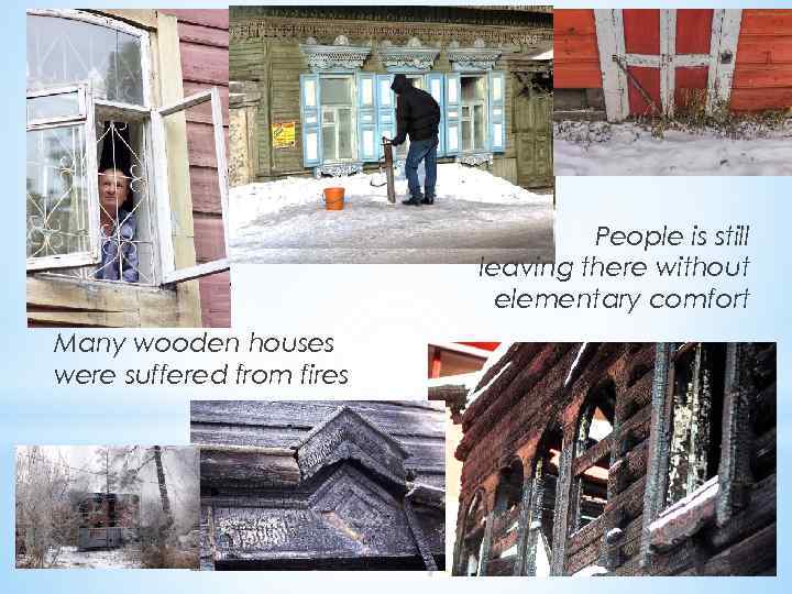 People is still leaving there without elementary comfort Many wooden houses were suffered from