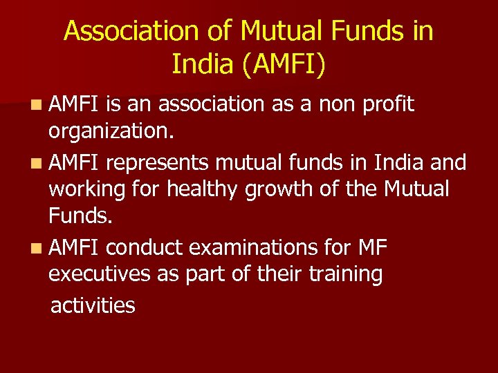 Association of Mutual Funds in India (AMFI) n AMFI is an association as a