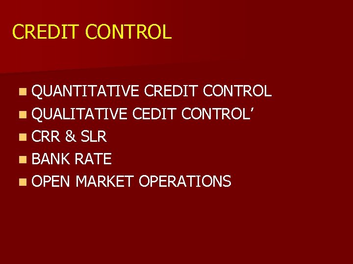 CREDIT CONTROL n QUANTITATIVE CREDIT CONTROL n QUALITATIVE CEDIT CONTROL’ n CRR & SLR