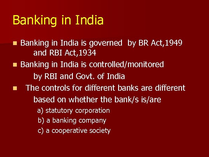 Banking in India is governed by BR Act, 1949 and RBI Act, 1934 n
